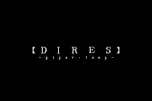 DIRES: giger・loop abandonware